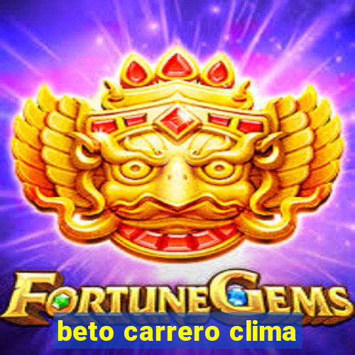 beto carrero clima